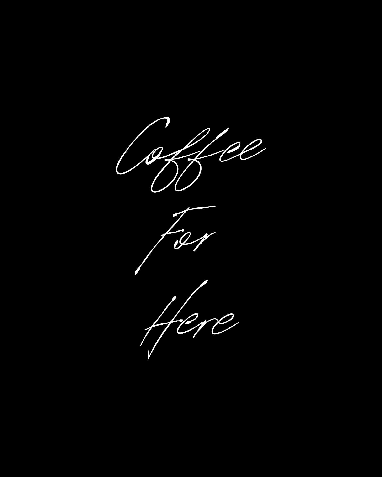 Coffee For Here written in white handwritten script on a black panel